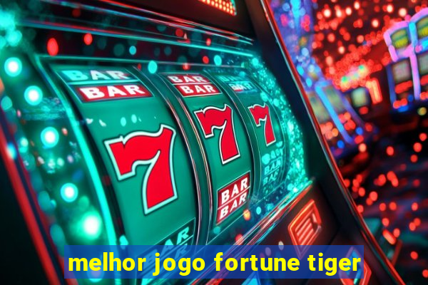 melhor jogo fortune tiger